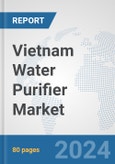 Vietnam Water Purifier Market: Prospects, Trends Analysis, Market Size and Forecasts up to 2032- Product Image