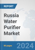 Russia Water Purifier Market: Prospects, Trends Analysis, Market Size and Forecasts up to 2032- Product Image