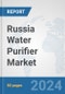 Russia Water Purifier Market: Prospects, Trends Analysis, Market Size and Forecasts up to 2032 - Product Image