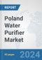 Poland Water Purifier Market: Prospects, Trends Analysis, Market Size and Forecasts up to 2032 - Product Image