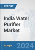 India Water Purifier Market: Prospects, Trends Analysis, Market Size and Forecasts up to 2032- Product Image