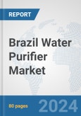 Brazil Water Purifier Market: Prospects, Trends Analysis, Market Size and Forecasts up to 2032- Product Image