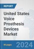 United States Voice Prosthesis Devices Market: Prospects, Trends Analysis, Market Size and Forecasts up to 2032- Product Image
