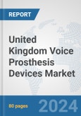 United Kingdom Voice Prosthesis Devices Market: Prospects, Trends Analysis, Market Size and Forecasts up to 2032- Product Image
