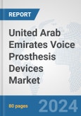 United Arab Emirates Voice Prosthesis Devices Market: Prospects, Trends Analysis, Market Size and Forecasts up to 2032- Product Image