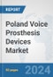 Poland Voice Prosthesis Devices Market: Prospects, Trends Analysis, Market Size and Forecasts up to 2032 - Product Image
