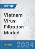 Vietnam Virus Filtration Market: Prospects, Trends Analysis, Market Size and Forecasts up to 2032- Product Image