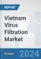 Vietnam Virus Filtration Market: Prospects, Trends Analysis, Market Size and Forecasts up to 2032 - Product Thumbnail Image