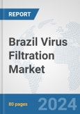 Brazil Virus Filtration Market: Prospects, Trends Analysis, Market Size and Forecasts up to 2032- Product Image