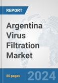 Argentina Virus Filtration Market: Prospects, Trends Analysis, Market Size and Forecasts up to 2032- Product Image