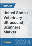 United States Veterinary Ultrasound Scanners Market: Prospects, Trends Analysis, Market Size and Forecasts up to 2032- Product Image