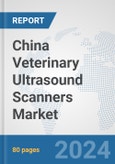 China Veterinary Ultrasound Scanners Market: Prospects, Trends Analysis, Market Size and Forecasts up to 2032- Product Image