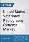 United States Veterinary Radiography Systems Market: Prospects, Trends Analysis, Market Size and Forecasts up to 2032- Product Image