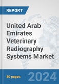 United Arab Emirates Veterinary Radiography Systems Market: Prospects, Trends Analysis, Market Size and Forecasts up to 2032- Product Image