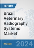 Brazil Veterinary Radiography Systems Market: Prospects, Trends Analysis, Market Size and Forecasts up to 2032- Product Image