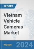 Vietnam Vehicle Cameras Market: Prospects, Trends Analysis, Market Size and Forecasts up to 2032- Product Image