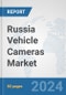 Russia Vehicle Cameras Market: Prospects, Trends Analysis, Market Size and Forecasts up to 2032 - Product Image