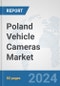 Poland Vehicle Cameras Market: Prospects, Trends Analysis, Market Size and Forecasts up to 2032 - Product Image