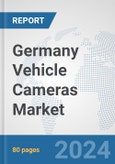 Germany Vehicle Cameras Market: Prospects, Trends Analysis, Market Size and Forecasts up to 2032- Product Image