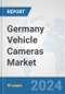 Germany Vehicle Cameras Market: Prospects, Trends Analysis, Market Size and Forecasts up to 2032 - Product Image