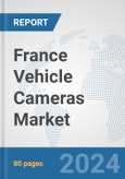 France Vehicle Cameras Market: Prospects, Trends Analysis, Market Size and Forecasts up to 2032- Product Image