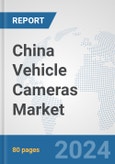 China Vehicle Cameras Market: Prospects, Trends Analysis, Market Size and Forecasts up to 2032- Product Image