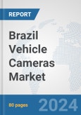 Brazil Vehicle Cameras Market: Prospects, Trends Analysis, Market Size and Forecasts up to 2032- Product Image