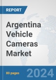 Argentina Vehicle Cameras Market: Prospects, Trends Analysis, Market Size and Forecasts up to 2032- Product Image