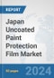 Japan Uncoated Paint Protection Film Market: Prospects, Trends Analysis, Market Size and Forecasts up to 2032 - Product Image