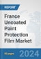 France Uncoated Paint Protection Film Market: Prospects, Trends Analysis, Market Size and Forecasts up to 2032 - Product Image