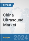 China Ultrasound Market: Prospects, Trends Analysis, Market Size and Forecasts up to 2032- Product Image