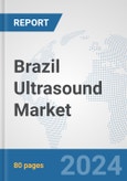 Brazil Ultrasound Market: Prospects, Trends Analysis, Market Size and Forecasts up to 2032- Product Image