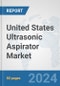 United States Ultrasonic Aspirator Market: Prospects, Trends Analysis, Market Size and Forecasts up to 2032 - Product Thumbnail Image