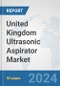 United Kingdom Ultrasonic Aspirator Market: Prospects, Trends Analysis, Market Size and Forecasts up to 2032 - Product Thumbnail Image