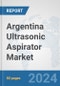 Argentina Ultrasonic Aspirator Market: Prospects, Trends Analysis, Market Size and Forecasts up to 2032 - Product Thumbnail Image