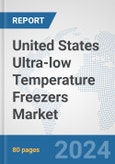 United States Ultra-low Temperature Freezers Market: Prospects, Trends Analysis, Market Size and Forecasts up to 2032- Product Image