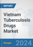 Vietnam Tuberculosis Drugs Market: Prospects, Trends Analysis, Market Size and Forecasts up to 2032- Product Image