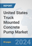 United States Truck Mounted Concrete Pump Market: Prospects, Trends Analysis, Market Size and Forecasts up to 2032- Product Image