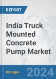 India Truck Mounted Concrete Pump Market: Prospects, Trends Analysis, Market Size and Forecasts up to 2032- Product Image