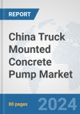 China Truck Mounted Concrete Pump Market: Prospects, Trends Analysis, Market Size and Forecasts up to 2032- Product Image