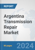 Argentina Transmission Repair Market: Prospects, Trends Analysis, Market Size and Forecasts up to 2032- Product Image