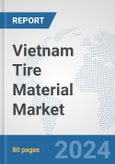 Vietnam Tire Material Market: Prospects, Trends Analysis, Market Size and Forecasts up to 2032- Product Image