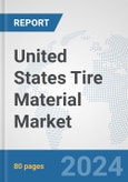 United States Tire Material Market: Prospects, Trends Analysis, Market Size and Forecasts up to 2032- Product Image