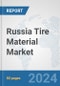 Russia Tire Material Market: Prospects, Trends Analysis, Market Size and Forecasts up to 2032 - Product Image