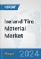 Ireland Tire Material Market: Prospects, Trends Analysis, Market Size and Forecasts up to 2032 - Product Thumbnail Image