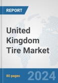 United Kingdom Tire Market: Prospects, Trends Analysis, Market Size and Forecasts up to 2032- Product Image