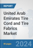 United Arab Emirates Tire Cord and Tire Fabrics Market: Prospects, Trends Analysis, Market Size and Forecasts up to 2032- Product Image