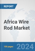 Africa Wire Rod Market: Prospects, Trends Analysis, Market Size and Forecasts up to 2031- Product Image