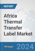 Africa Thermal Transfer Label Market: Prospects, Trends Analysis, Market Size and Forecasts up to 2031- Product Image