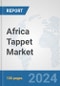 Africa Tappet Market: Prospects, Trends Analysis, Market Size and Forecasts up to 2031 - Product Image